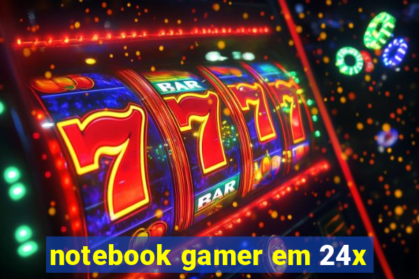 notebook gamer em 24x